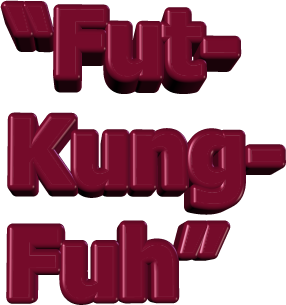 “Fut- Kung- Fuh”