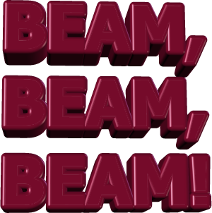 BEAM, BEAM, BEAM!