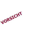 VORSICHT