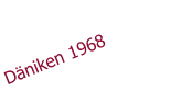 Dniken 1968